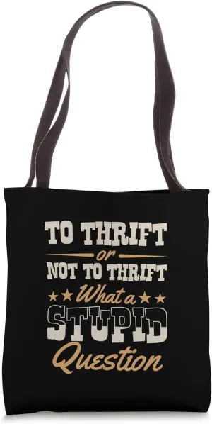To Thrift Or Not To Thrift What A Stupid Question Literary Tote Bag