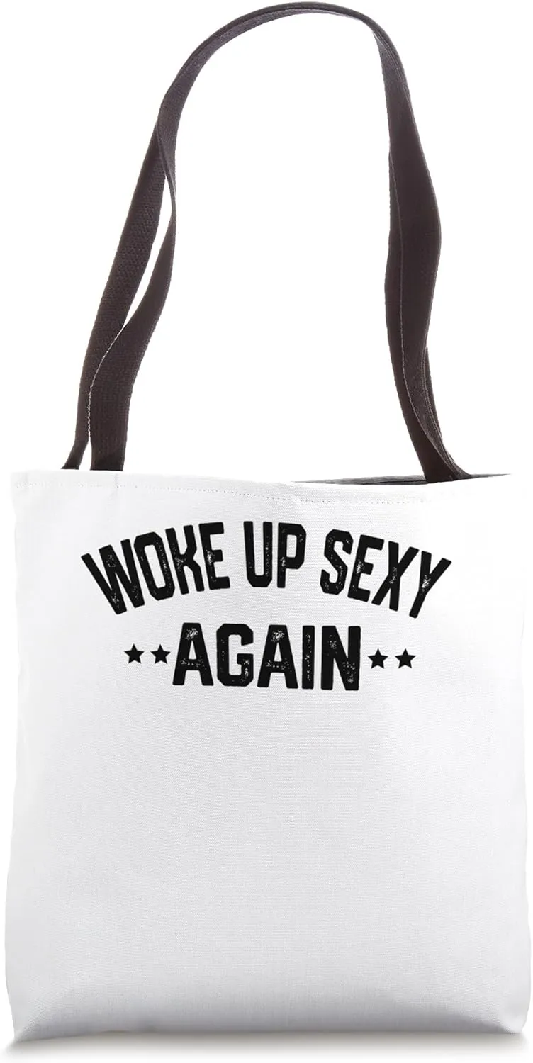 Woke up Sexy Again Tote Bag