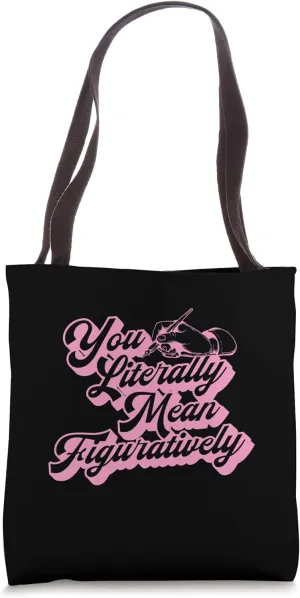 You Literally Mean Figuratively Tote Bag