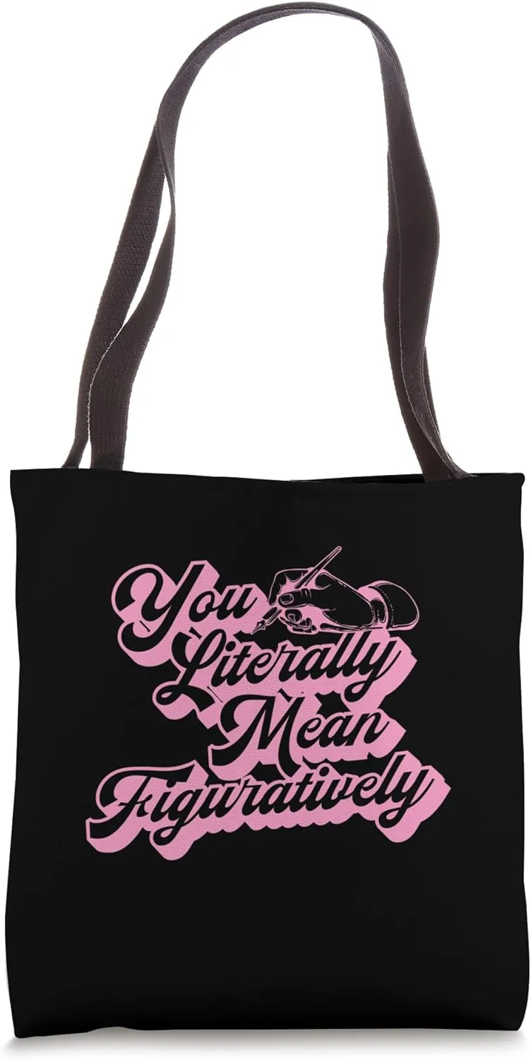 You Literally Mean Figuratively Tote Bag